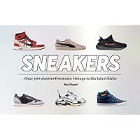 Sneakers: Over 300 classics, from rare vintage to the latest designs Sneakers: Over 300 classics, from rare vintage to the latest designs Hardcover Kindle Paperback