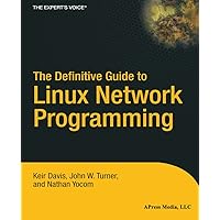 The Definitive Guide to Linux Network Programming (Expert's Voice) The Definitive Guide to Linux Network Programming (Expert's Voice) Kindle Paperback Mass Market Paperback