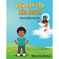 How Can I Be Like Jesus?