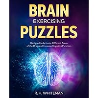 Brain Exercising Puzzles: Designed to Activate Different Areas of the Brain and Increase Cognitive Function, Memory and IQ (Puzzling Pastimes) Brain Exercising Puzzles: Designed to Activate Different Areas of the Brain and Increase Cognitive Function, Memory and IQ (Puzzling Pastimes) Paperback