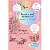 Colouring book wild animals in Canada bilingual French & English - Livre de coloriage - Les animaux du Canada - Français/anglais: Livre de coloriage ... the name of animals - Belu (French Edition)