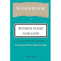 Workbook for Women Food and God: An Unexpected Path to Almost Everything (A Guide to a Book by Geneen Roth)