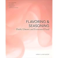 Flavoring and Seasoning: Dashi, Umami and Fermented Foods (The Japanese Culinary Academy's Complete Japanese Cuisine)
