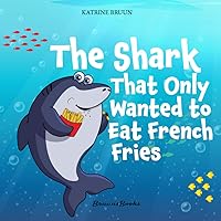 The Shark That Only Wanted To Eat French Fries: Different and imaginative marine life children’s book about diet, friendship, being brave and trying ... Books About Shark Adventures and Marine Life) The Shark That Only Wanted To Eat French Fries: Different and imaginative marine life children’s book about diet, friendship, being brave and trying ... Books About Shark Adventures and Marine Life) Paperback Kindle