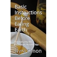 Basic Instructions Before Eating Earth: Recognizing the Provisions Around You Basic Instructions Before Eating Earth: Recognizing the Provisions Around You Paperback Kindle