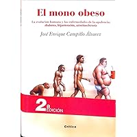 El mono obeso: La evolución humana y las enfermedades de la opulencia: diabetes, hipertensión El mono obeso: La evolución humana y las enfermedades de la opulencia: diabetes, hipertensión Hardcover Paperback