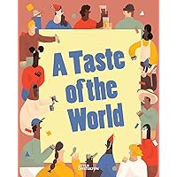 A Taste of the World: What People Eat and How They Celebrate Around the Globe A Taste of the World: What People Eat and How They Celebrate Around the Globe Hardcover