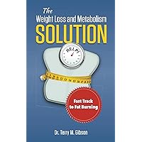The Weight Loss and Metabolism Solution: Fast Track to Fat Burning