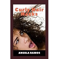 Curly Hair Hacks:: Understanding and Managing Your Waves, Coils, and Curls Curly Hair Hacks:: Understanding and Managing Your Waves, Coils, and Curls Paperback Kindle