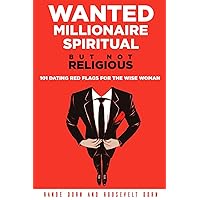 Wanted Millionaire Spiritual, But Not Religious: 101 Dating Red Flags For The Wise Woman Wanted Millionaire Spiritual, But Not Religious: 101 Dating Red Flags For The Wise Woman Paperback Kindle