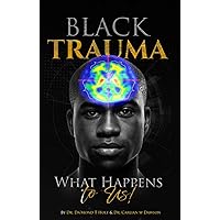 BLACK TRAUMA: WHAT HAPPENS TO US BLACK TRAUMA: WHAT HAPPENS TO US Kindle Hardcover Paperback