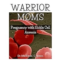 WARRIOR MOMS: Pregnancy with Sickle Cell Anemia WARRIOR MOMS: Pregnancy with Sickle Cell Anemia Paperback Kindle