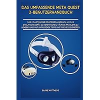 Das umfassende Meta Quest 3-Benutzerhandbuch: Das vollständige Einsteigerhandbuch, um das Emulationsgerät zu beherrschen, häufige Probleme zu beheben ... Tipps und Tricks zuzugreifen (German Edition)