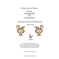 Italian Pottery Marks From Cantagalli To Fornasetti (Black and White Edition) Italian Pottery Marks From Cantagalli To Fornasetti (Black and White Edition) Paperback