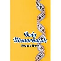 Body Measurements Record Book: Weekly Weigh In Journal - Record Your Weight and Measurements Weekly and Keep Track of Any Other Important Details ... - Tape Measurement Design with Yellow Cover