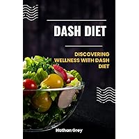 DASH DIET: Discovering wellness with dash diet DASH DIET: Discovering wellness with dash diet Kindle Paperback