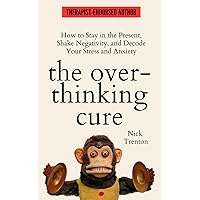 The Overthinking Cure: How to Stay in the Present, Shake Negativity, and Stop Your Stress and Anxiety (The Path to Calm) The Overthinking Cure: How to Stay in the Present, Shake Negativity, and Stop Your Stress and Anxiety (The Path to Calm) Paperback Audible Audiobook Kindle Hardcover