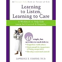 Learning to Listen, Learning to Care: A Workbook to Help Kids Learn Self-Control and Empathy Learning to Listen, Learning to Care: A Workbook to Help Kids Learn Self-Control and Empathy Paperback Mass Market Paperback