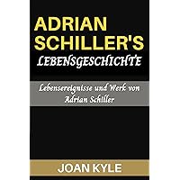 Adrian Schillers Lebensgeschichte: Lebensereignisse und Werk von Adrian Schiller (German Edition) Adrian Schillers Lebensgeschichte: Lebensereignisse und Werk von Adrian Schiller (German Edition) Kindle Paperback