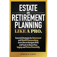 Estate and Retirement Planning Like a Pro: Essential Strategies for Retirement and Wealth Preservations Estate and Retirement Planning Like a Pro: Essential Strategies for Retirement and Wealth Preservations Paperback Kindle Hardcover