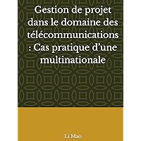 Gestion de projet dans le domaine des télécommunications : Cas pratique d’une multinationale (French Edition) Gestion de projet dans le domaine des télécommunications : Cas pratique d’une multinationale (French Edition) Hardcover Paperback