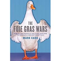 The Foie Gras Wars: How a 5,000-Year-Old Delicacy Inspired the World's Fiercest Food Fight The Foie Gras Wars: How a 5,000-Year-Old Delicacy Inspired the World's Fiercest Food Fight Kindle Hardcover Paperback