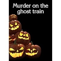 Murder on The Ghost Train - A Murder Mystery Game for 20 Players