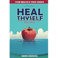Heal Thyself: Embracing our Natural Diet for Optimal Health Heal Thyself: Embracing our Natural Diet for Optimal Health Paperback Kindle