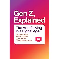 Gen Z, Explained: The Art of Living in a Digital Age Gen Z, Explained: The Art of Living in a Digital Age Paperback Kindle Hardcover