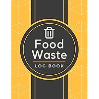 Food Waste Log Book: Record Food & Drink Items, Reason for Wastage and Cost | Edibles Disposal Tracker Organizer For Restaurants, Cafes, Bars, Commercial Kitchens & Catering Businesses