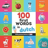 100 first words in dutch: Bilingual picture book for kids: english / dutch with pronunciations (Learn dutch)