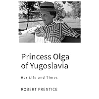 Princess Olga of Yugoslavia: Her Life and Times Princess Olga of Yugoslavia: Her Life and Times Hardcover
