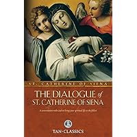The Dialogue of St. Catherine Of Siena: A Conversation with God on Living Your Spiritual Life to the Fullest (Tan Classics) The Dialogue of St. Catherine Of Siena: A Conversation with God on Living Your Spiritual Life to the Fullest (Tan Classics) Paperback Kindle Audible Audiobook