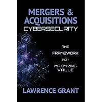 Mergers & Acquisitions Cybersecurity: The Framework For Maximizing Value
