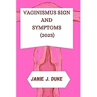 VAGINISMUS SIGN AND SYMPTOMS (2023): Transform Your Sexual Life From Unhealthy To Healthy VAGINISMUS SIGN AND SYMPTOMS (2023): Transform Your Sexual Life From Unhealthy To Healthy Paperback Kindle