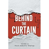 Behind the Curtain: Inside a Tech Industry Startup