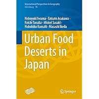 Urban Food Deserts in Japan (International Perspectives in Geography Book 15) Urban Food Deserts in Japan (International Perspectives in Geography Book 15) eTextbook Hardcover Paperback