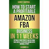 MONEY SHIPPING: How To Start A Profitable Amazon FBA Business In 11 Weeks: Optimize Your Profits and Go From Side Hustle to Passive Income With Minimal Effort (MONEY MAKING SERIES) MONEY SHIPPING: How To Start A Profitable Amazon FBA Business In 11 Weeks: Optimize Your Profits and Go From Side Hustle to Passive Income With Minimal Effort (MONEY MAKING SERIES) Paperback Audible Audiobook Kindle Hardcover