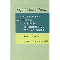 Legal Conceptions: The Evolving Law and Policy of Assisted Reproductive Technologies Legal Conceptions: The Evolving Law and Policy of Assisted Reproductive Technologies Hardcover