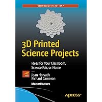 3D Printed Science Projects: Ideas for your classroom, science fair or home (Technology in Action) 3D Printed Science Projects: Ideas for your classroom, science fair or home (Technology in Action) Paperback Kindle
