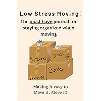 Low Stress Moving!: The Must Have journal for staying organized when moving