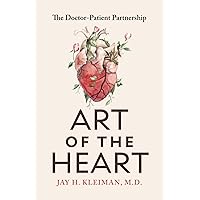 Art of the Heart: The Doctor-Patient Partnership Art of the Heart: The Doctor-Patient Partnership Paperback Kindle