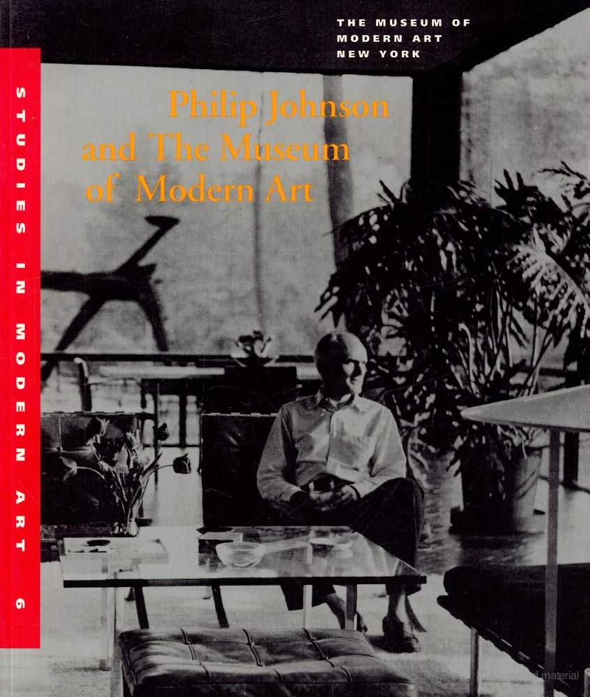 Philip Johnson and The Museum of Modern Art (Studies in Modern Art 6)