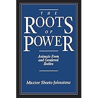 The Roots of Power: Animate Form and Gendered Bodies The Roots of Power: Animate Form and Gendered Bodies Paperback Hardcover