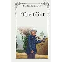 The Idiot: Unabridged Original Classics Series - Complete Hardcover Edition The Idiot: Unabridged Original Classics Series - Complete Hardcover Edition Hardcover Paperback