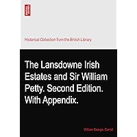 The Lansdowne Irish Estates and Sir William Petty. Second Edition. With Appendix.