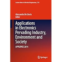 Applications in Electronics Pervading Industry, Environment and Society: APPLEPIES 2014 (Lecture Notes in Electrical Engineering Book 351) Applications in Electronics Pervading Industry, Environment and Society: APPLEPIES 2014 (Lecture Notes in Electrical Engineering Book 351) Kindle Hardcover Paperback