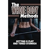 The Whole Body Methods: Getting A Flat And Toned Stomach