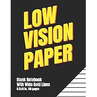 Low Vision Paper Blank Notebook With Wide Bold Lines: A Big Blank Lined Book For Visually Impaired or Legally Blind Men and Women