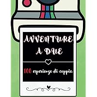 100 Avventure Insieme: Libro di coppia con 100 Esperienze da fare (Italian Edition)